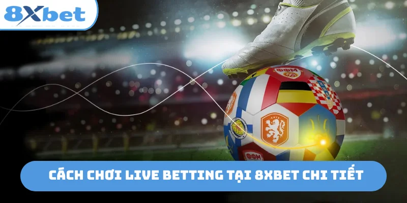 Cách chơi live betting tại 8xbet