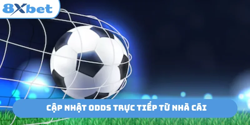Cập nhật odds trực tiếp từ nhà cái