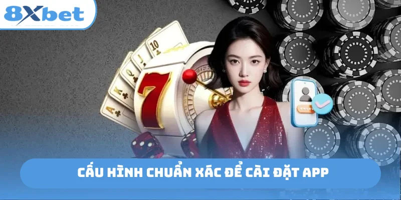 Cấu hình chuẩn xác để cài đặt app
