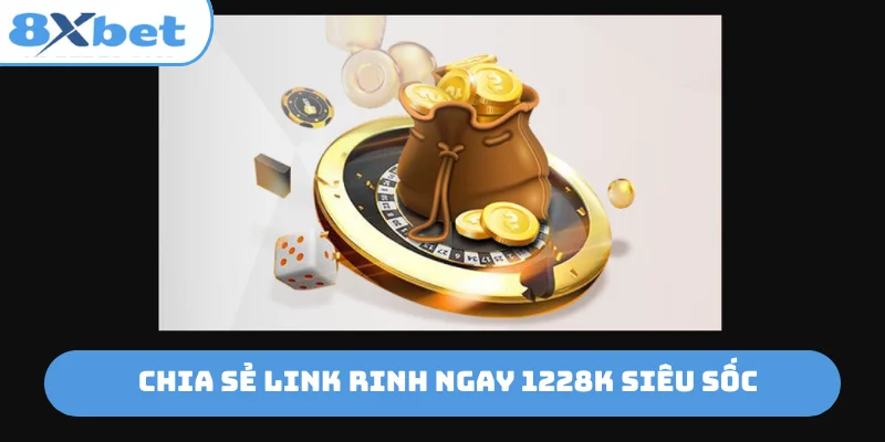 Chia sẻ link rinh ngay 1228K siêu sốc