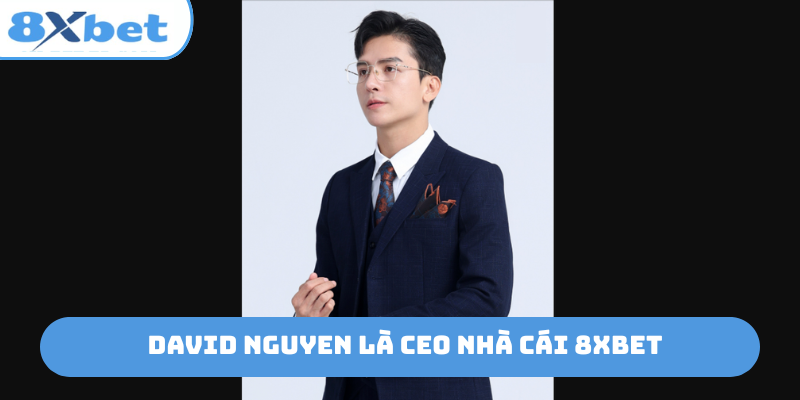 David Nguyen là CEO nhà cái 8xbet