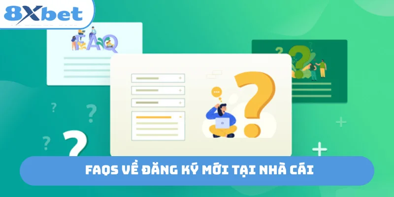FAQs về đăng ký mới tại nhà cái