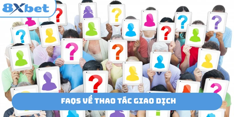 FAQs về thao tác giao dịch