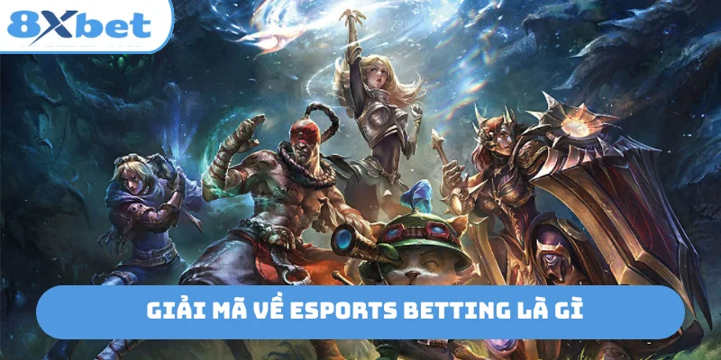 Giải mã về Esports betting là gì