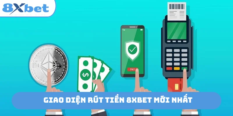 Giao diện rút tiền 8xbet mới nhất