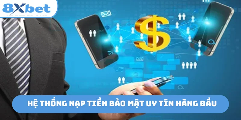 Hệ thống nạp tiền bảo mật uy tín hàng đầu