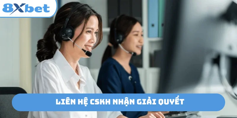Liên hệ CSKH nhận giải quyết