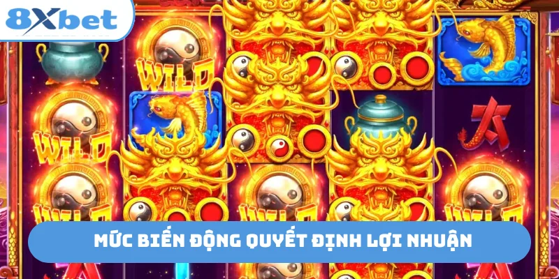 Mức biến động quyết định lợi nhuận