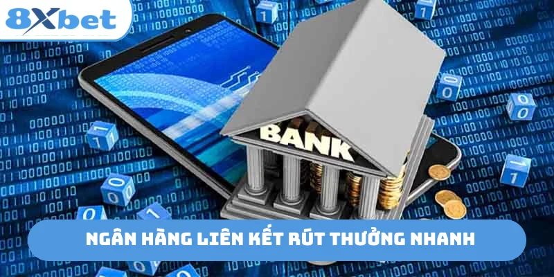 Ngân hàng liên kết rút thưởng nhanh
