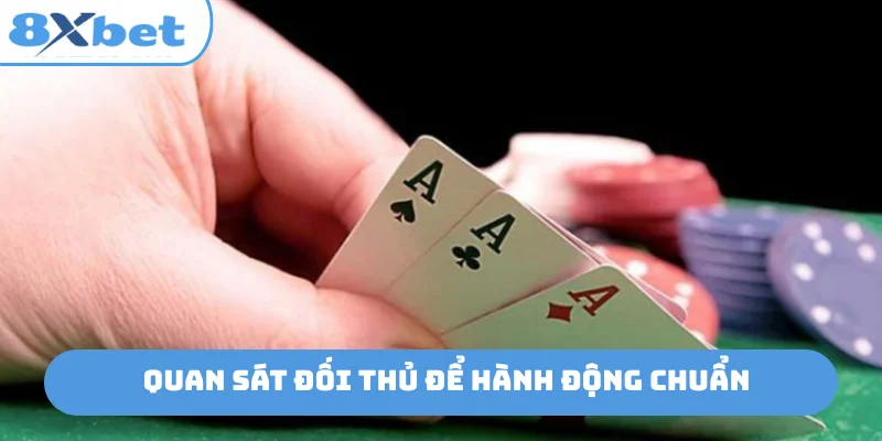 Quan sát đối thủ để hành động chuẩn