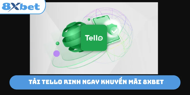 Tải Tello rinh ngay khuyến mãi 8xbet