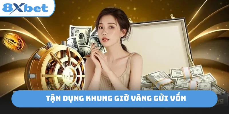 Tận dụng khung giờ vàng gửi vốn
