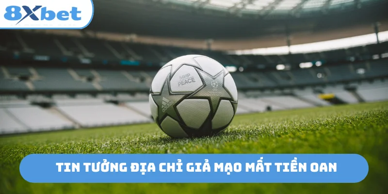 Tin tưởng địa chỉ giả mạo mất tiền oan