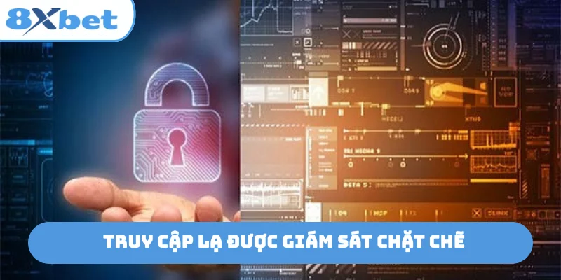 Truy cập lạ được giám sát chặt chẽ