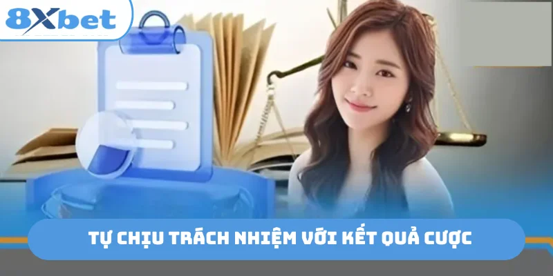 Tự chịu trách nhiệm với kết quả cược